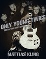 : Only young twice