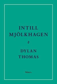 Dylan Thomas: 'Intill mjölkhagen'