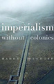 : Imperialism without colonies
